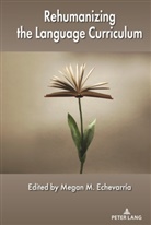 Megan M. Echevarría, Megan M Echevarría - Rehumanizing the Language Curriculum