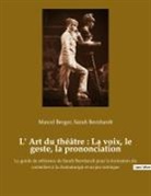 Sarah Bernhardt - L' Art du théâtre : La voix, le geste, la prononciation
