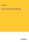 Anonymous - The Amateur Mechanic's Workshop