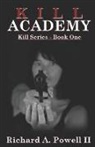 Richard A. Powell, Richard A. Powell Ii - Kill Academy: Kill Series - Book One