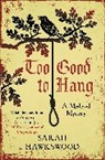 Sarah Hawkswood, Sarah (Author) Hawkswood, Hawkswood Sarah - Too Good to Hang