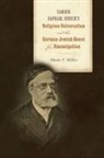 Moshe Y Miller, Moshe Y. Miller - Samson Raphael Hirsch s Religious Universalism and the German Jewish