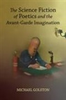 Michael Golston - The Science Fiction of Poetics and the Avant-garde Imagination