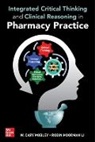 Cary Mobley, W Cary Mobley, W. Cary Mobley - Integrated Critical Thinking and Clinical Reasoning in Pharmacy Practice