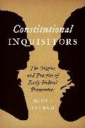 Scott Ingram, Scott (High Point University) Ingram, Ingram Scott - Constitutional Inquisitors The Origins and Practice of Early Federal Prosecutors