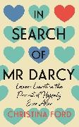 Christina Ford - In Search of Mr Darcy - Lessons Learnt in the Pursuit of Happily Ever After
