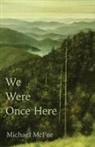 Michael McFee - We Were Once Here
