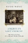 Hugo Wong - America's Lost Chinese