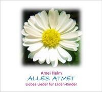 Amei Helm - Alles Atmet (Audio book) - Liebes-Lieder für Erden-Kinder