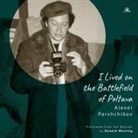 Alexei Parshchikov - I Lived on the Battlefield of Poltava