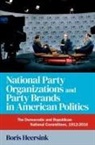Heersink, Boris Heersink, Boris (Assistant Professor of Political Heersink - National Party Organizations and Party Brands in American Politics