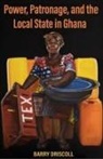 Barry Driscoll - Power, Patronage, and the Local State in Ghana