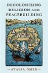Omer, Atalia Omer, Atalia (Professor of Religion Omer, Omer Atalia - Decolonizing Religion and Peacebuilding