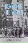 Jessica M. Chapman - Remaking the World