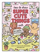 Bobbie Goods - How to Draw Super Cute Things with Bobbie Goods