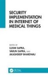 Akashdeep Bhardwaj, Luxmi Sapra, Luxmi (Dev Bhoomi Uttarakhand University) S Sapra, Varun Sapra, Akashdeep Bhardwaj, Luxmi Sapra... - Security Implementation in Internet of Medical Things
