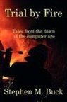 Stephen M Buck - Trial by Fire