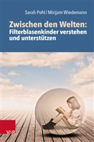 Michael Cornelius Hermann, Sarah Pohl, Wiedema, Mirijam Wiedemann - Zwischen den Welten: Filterblasenkinder verstehen und unterstützen