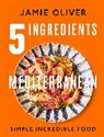 Jamie Oliver - 5 Ingredients: Mediterranean