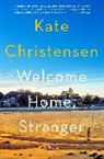 Kate Christensen - Welcome Home, Stranger