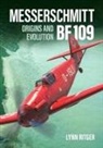 Lynn Ritger - Messerschmitt Bf 109 - Origins and Evolution