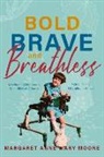 Margaret Anne Mary Moore - Bold, Brave, and Breathless