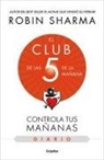 Robin Sharma - El Diario de El Club de Las 5 de la Mañana / The 5am Club: Own Your Morning. Ele Va Te Your Life