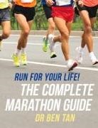 Ben Tan - Run for Your Life!: The Complete Marathon Guide
