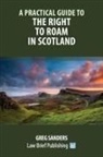 Greg Sanders - A Practical Guide to the Right to Roam in Scotland