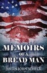 Justin John Scheck - Memoirs Of A Bread Man