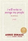 Annie Ernaux, Alison L. Strayer - I Will Write to Avenge My People