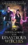 Laura Greenwood - Potion Making For Disastrous Witches