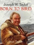 Ann Taylor - Joseph W. Taylor BORN TO BIRD