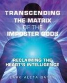 Lark Aleta Batey - Transcending the Matrix of the Imposter Gods