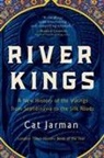 Cat Jarman - River Kings: A New History of the Vikings from Scandinavia to the Silk Roads