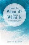 Alison Brown - Don't Let What If? Ruin What Is