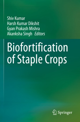 Harsh Kumar Dikshit, Shiv Kumar, Harsh Kumar Dikshit, Gyan Prakash Mishra, Gyan Prakash Mishra et al, Akanksha Singh - Biofortification of Staple Crops