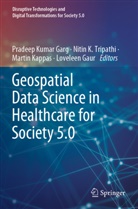 Pradeep Kumar Garg, Loveleen Gaur, Nitin K Tripathi, Martin Kappas, Martin Kappas et al, Nitin K. Tripathi - Geospatial Data Science in Healthcare for Society 5.0