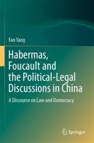 Fan Yang - Habermas, Foucault and the Political-Legal Discussions in China