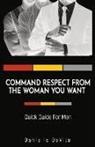 Danielle DeVita - Command Respect from the Woman You Want: Quick Guide for Men