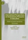 Elizabeth J. Done, Elizabeth J Done, Knowler, Helen Knowler - International Perspectives on Exclusionary Pressures in Education