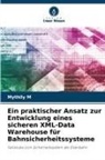 Mythily M - Ein praktischer Ansatz zur Entwicklung eines sicheren XML-Data Warehouse für Bahnsicherheitssysteme