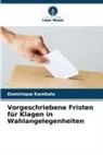 Dominique Kambala - Vorgeschriebene Fristen für Klagen in Wahlangelegenheiten