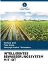 Puja Bose, Sampa Das, Sanjugh Guha Thakurata - INTELLIGENTES BEWÄSSERUNGSSYSTEM MIT IOT
