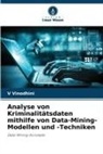V Vinodhini, V. Vinodhini - Analyse von Kriminalitätsdaten mithilfe von Data-Mining-Modellen und -Techniken