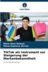 Diana Espinoza Alcívar, Mario Haro Salazar - TikTok als Instrument zur Steigerung der Markenbekanntheit