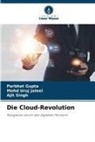 Parbhat Gupta, Mohd Uruj Jaleel, Ajit Singh - Die Cloud-Revolution
