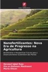 Maria Ehsan, Naveed Iqbal Raja, Zia-ur-Rehman Mashwani - Nanofertilizantes: Nova Era de Progresso na Agricultura