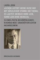 Laura John - »Schon liefert meine Muse mir mit süßlicher Stimme ihr Thema; es lautet: Mensch ohne Leib, sowie Leib ohne Mensch«