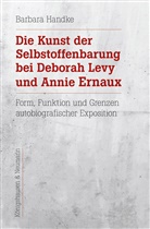 Barbara Handke - Die Kunst der Selbstoffenbarung bei Deborah Levy und Annie Ernaux